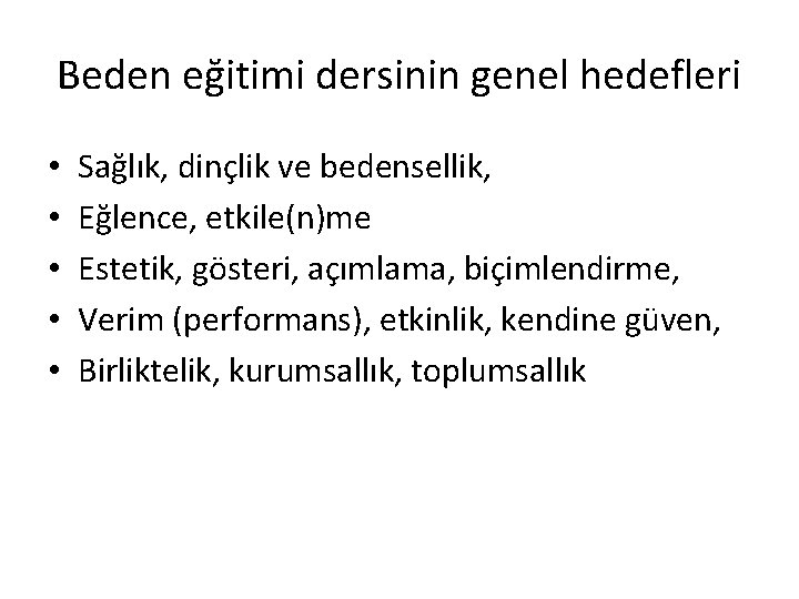 Beden eğitimi dersinin genel hedefleri • • • Sağlık, dinçlik ve bedensellik, Eğlence, etkile(n)me