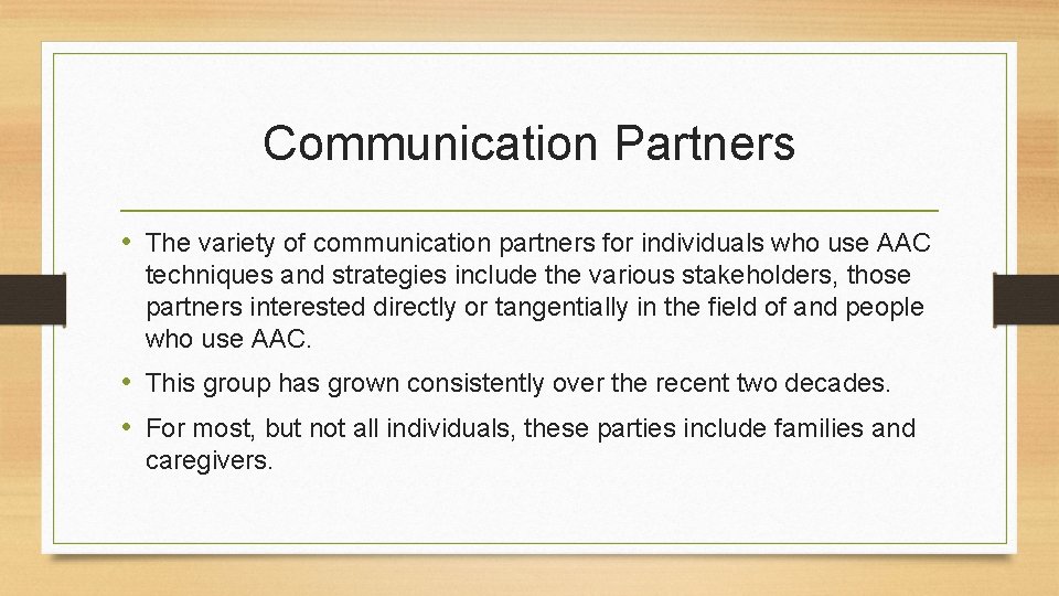 Communication Partners • The variety of communication partners for individuals who use AAC techniques