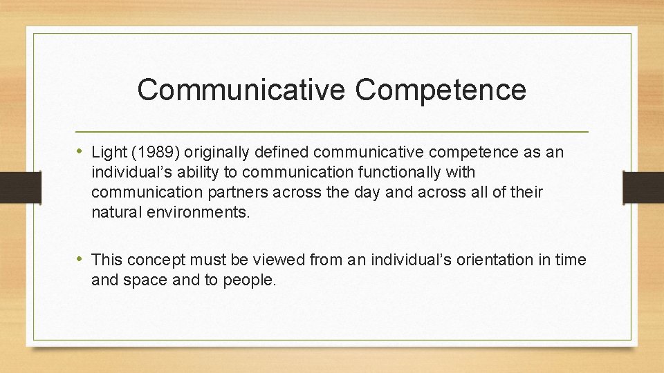 Communicative Competence • Light (1989) originally defined communicative competence as an individual’s ability to