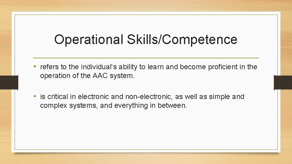 Operational Skills/Competence • refers to the individual’s ability to learn and become proficient in