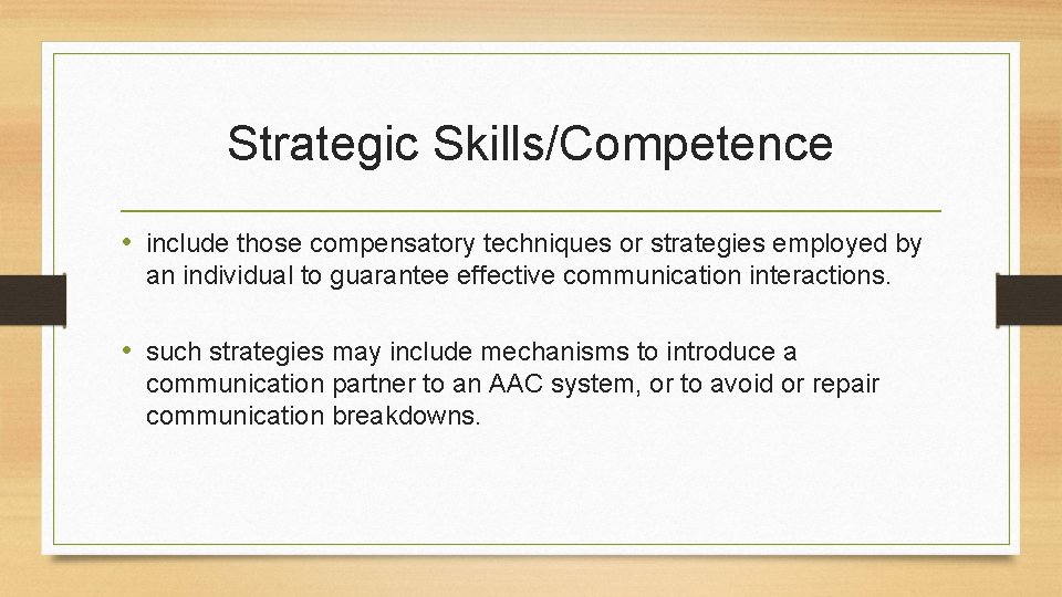 Strategic Skills/Competence • include those compensatory techniques or strategies employed by an individual to