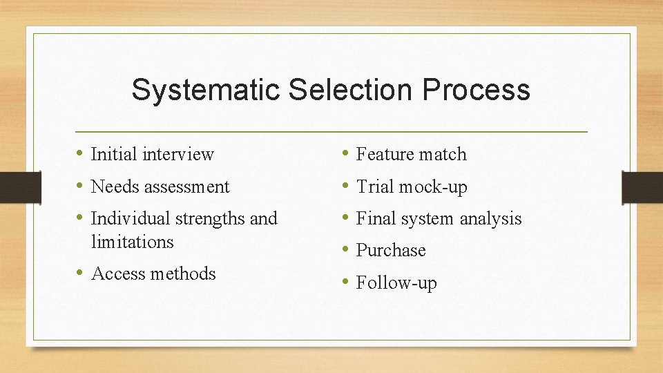 Systematic Selection Process • Initial interview • Needs assessment • Individual strengths and limitations