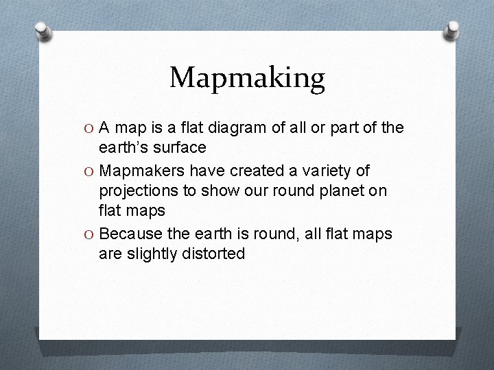 Mapmaking O A map is a flat diagram of all or part of the