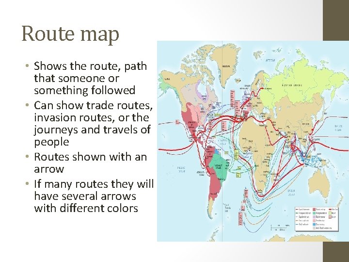 Route map • Shows the route, path that someone or something followed • Can