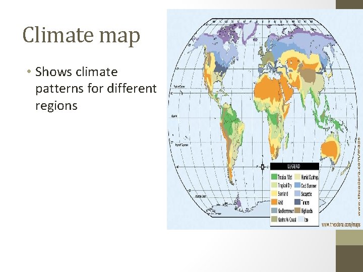 Climate map • Shows climate patterns for different regions 