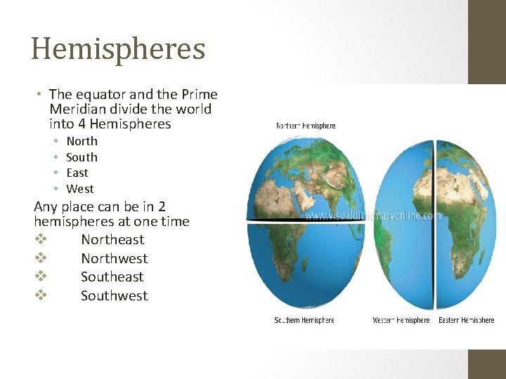 Hemispheres • The equator and the Prime Meridian divide the world into 4 Hemispheres Hemispheres • The equator and the Prime Meridian divide the world into 4 Hemispheres