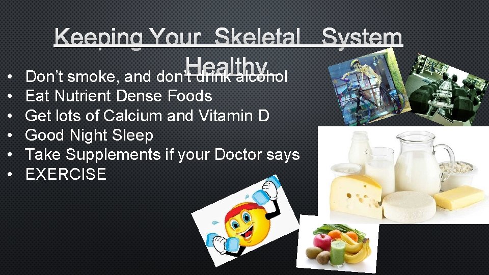 • • • KEEPING YOUR SKELETAL SYSTEM H EALTHY Don’t smoke, and don’t • • • KEEPING YOUR SKELETAL SYSTEM H EALTHY Don’t smoke, and don’t