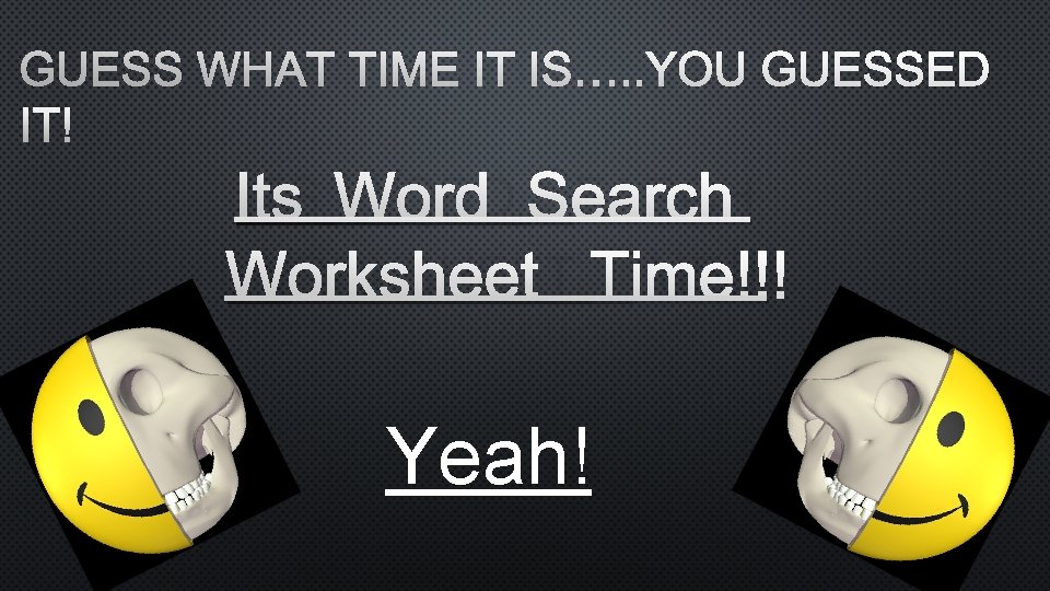 GUESS WHAT TIME IT IS…. . YOU GUESSED IT! ITS WORD SEARCH WORKSHEET TIME!!! GUESS WHAT TIME IT IS…. . YOU GUESSED IT! ITS WORD SEARCH WORKSHEET TIME!!!