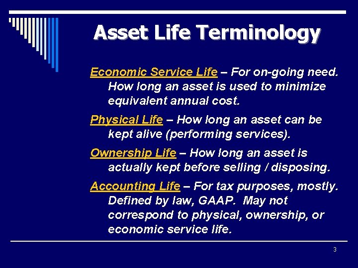 Asset Life Terminology Economic Service Life – For on-going need. How long an asset