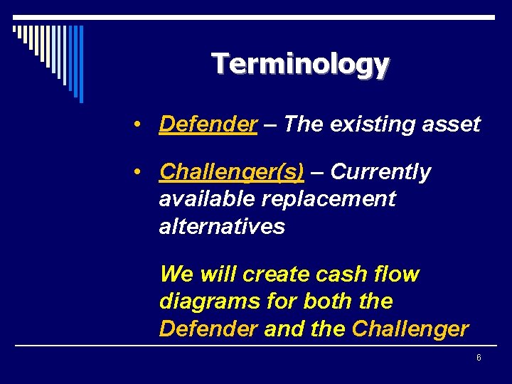 Terminology • Defender – The existing asset • Challenger(s) – Currently available replacement alternatives