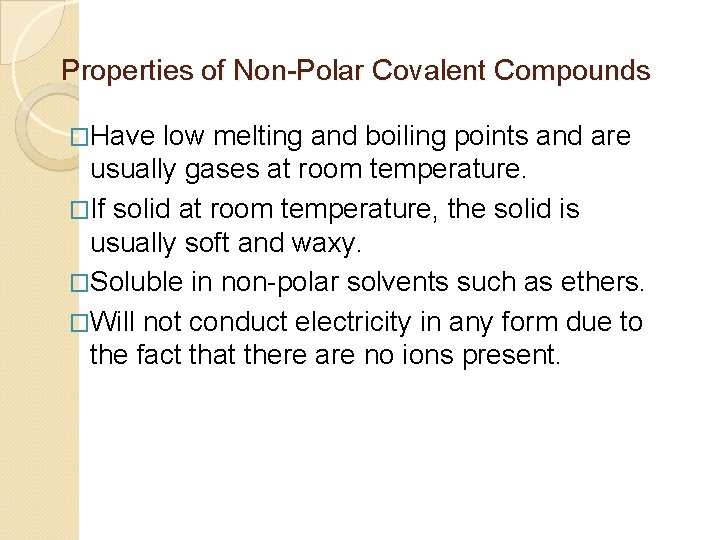 Properties of Non-Polar Covalent Compounds �Have low melting and boiling points and are usually