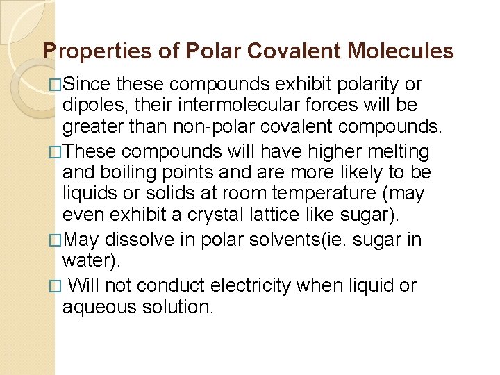 Properties of Polar Covalent Molecules �Since these compounds exhibit polarity or dipoles, their intermolecular