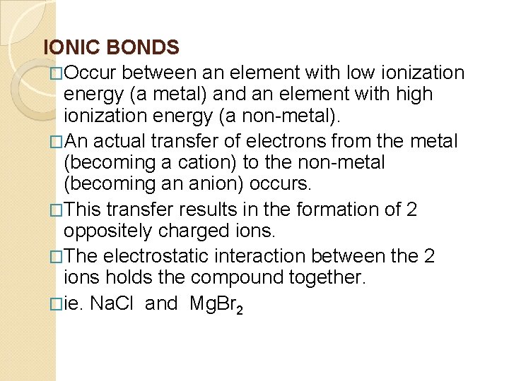 IONIC BONDS �Occur between an element with low ionization energy (a metal) and an