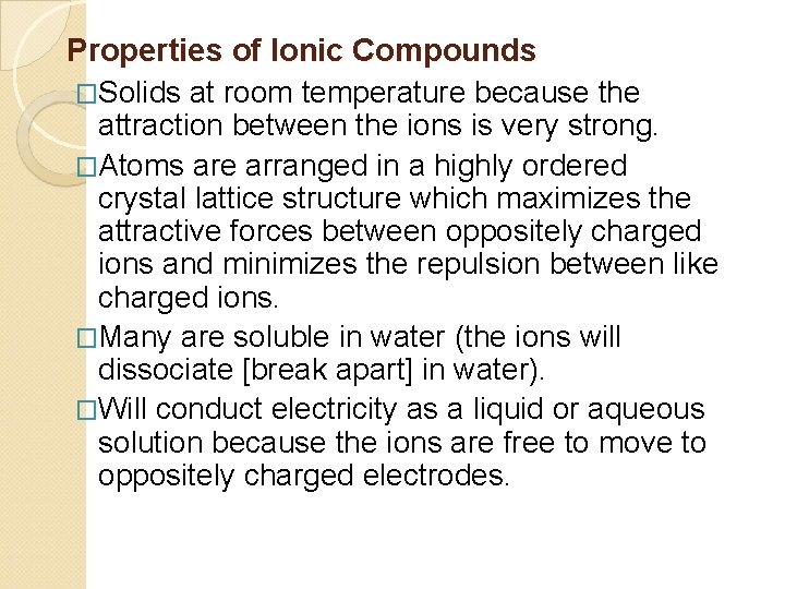 Properties of Ionic Compounds �Solids at room temperature because the attraction between the ions