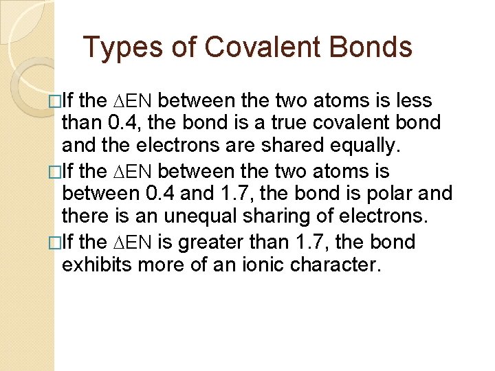 Types of Covalent Bonds the EN between the two atoms is less than 0.