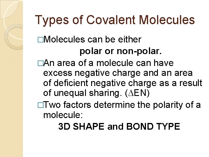 Types of Covalent Molecules �Molecules can be either polar or non-polar. �An area of