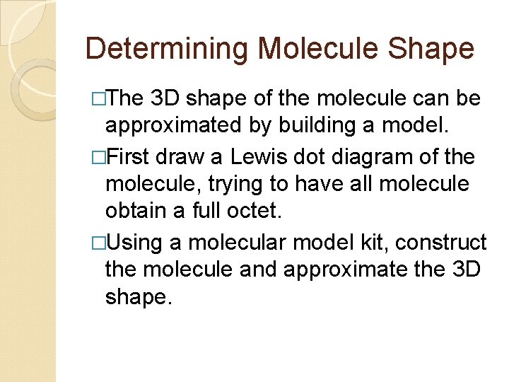 Determining Molecule Shape �The 3 D shape of the molecule can be approximated by