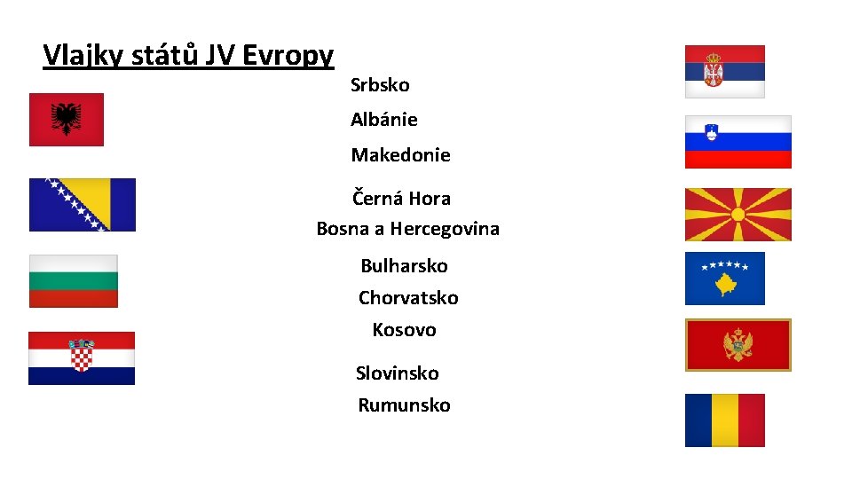 Vlajky států JV Evropy Srbsko Albánie Makedonie Černá Hora Bosna a Hercegovina Bulharsko Chorvatsko