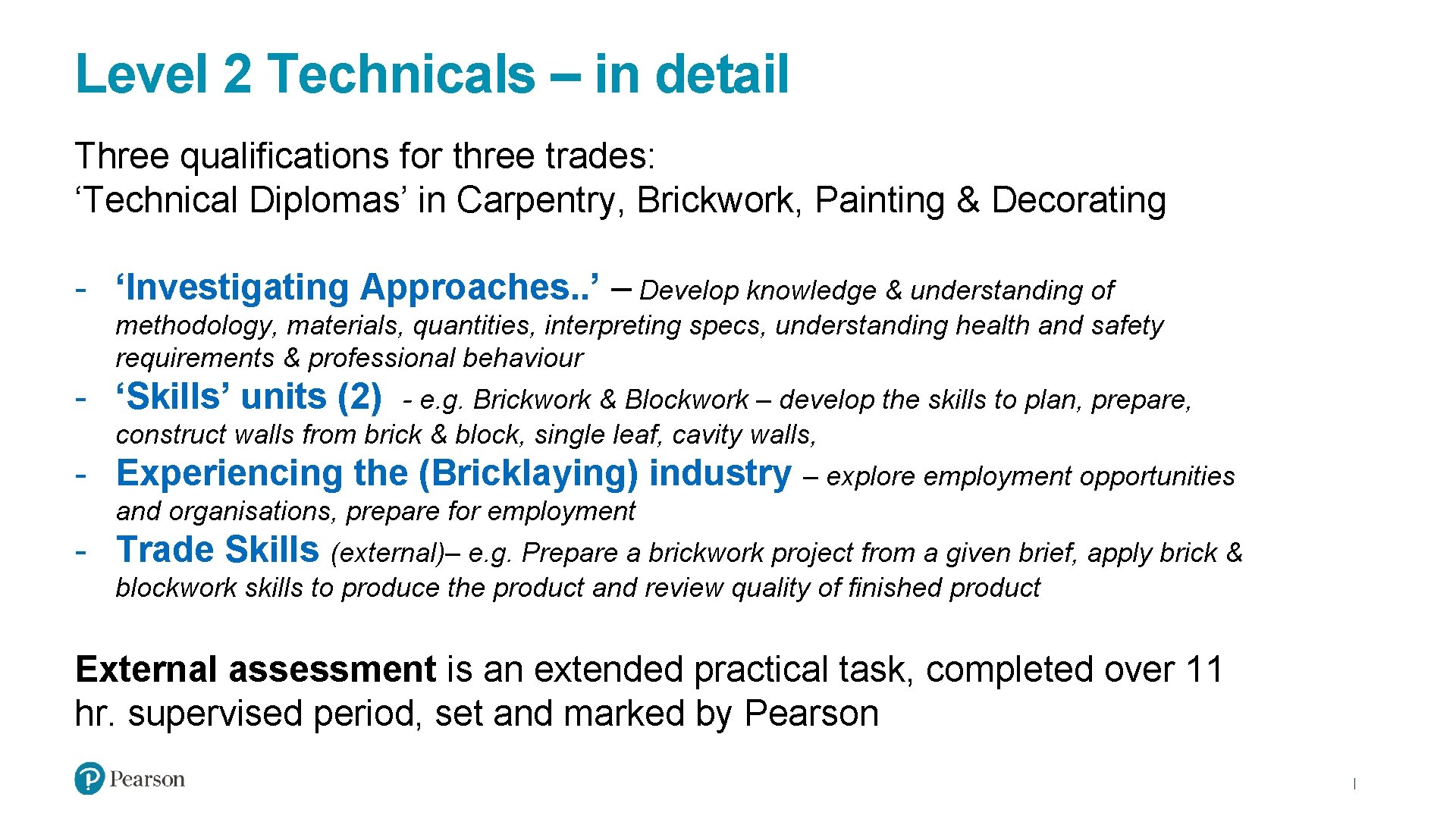 Level 2 Technicals – in detail Three qualifications for three trades: ‘Technical Diplomas’ in