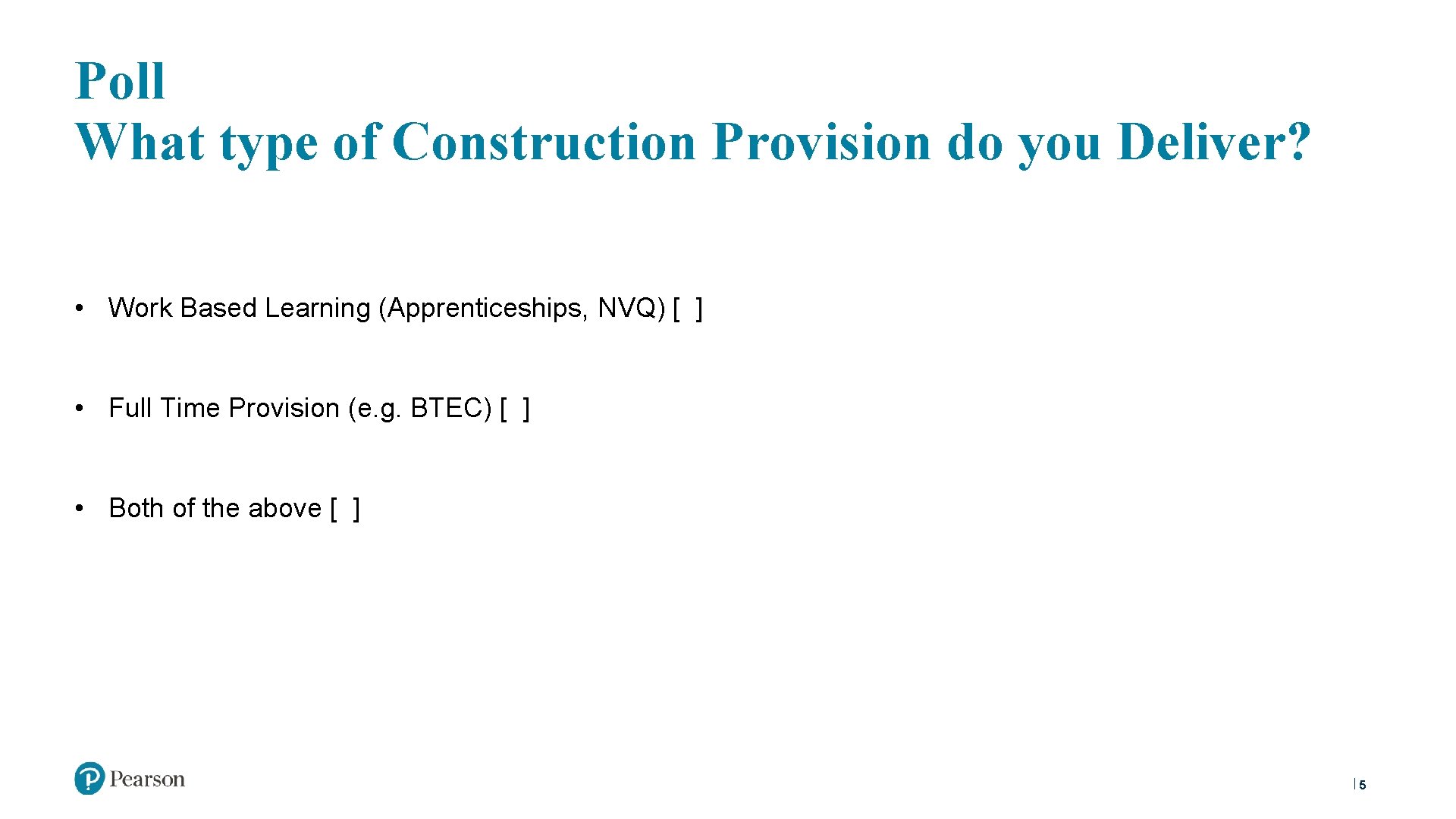 Poll What type of Construction Provision do you Deliver? • Work Based Learning (Apprenticeships,