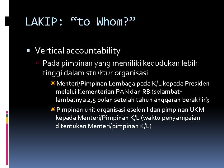 LAKIP: “to Whom? ” Vertical accountability Pada pimpinan yang memiliki kedudukan lebih tinggi dalam