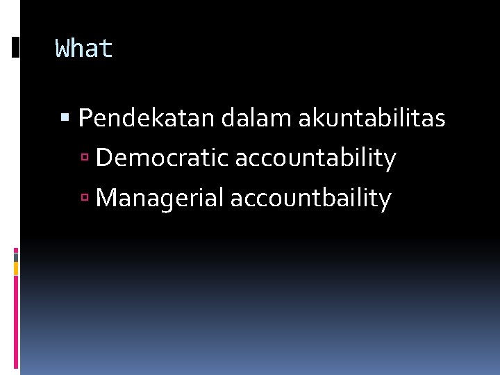 What Pendekatan dalam akuntabilitas Democratic accountability Managerial accountbaility 
