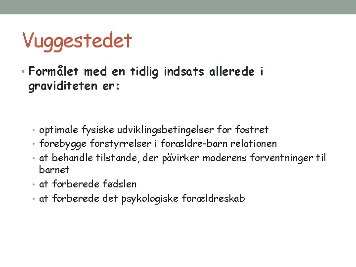 Vuggestedet • Formålet med en tidlig indsats allerede i graviditeten er: • optimale fysiske
