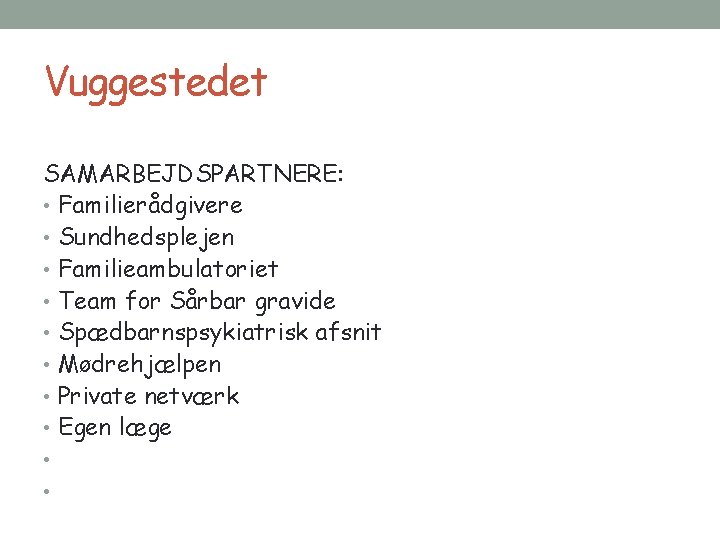 Vuggestedet SAMARBEJDSPARTNERE: • Familierådgivere • Sundhedsplejen • Familieambulatoriet • Team for Sårbar gravide •