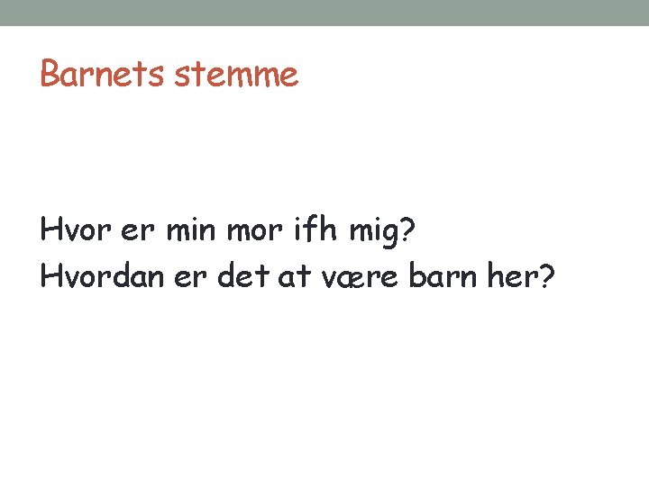 Barnets stemme Hvor er min mor ifh mig? Hvordan er det at være barn