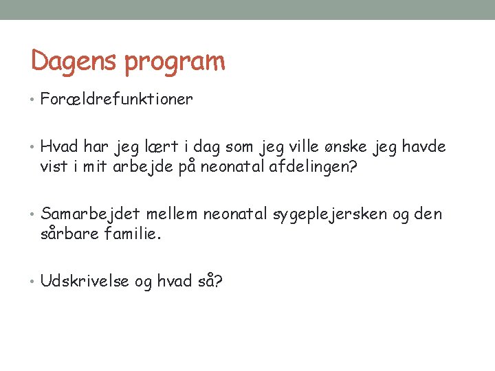 Dagens program • Forældrefunktioner • Hvad har jeg lært i dag som jeg ville