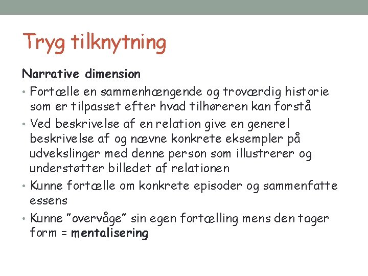 Tryg tilknytning Narrative dimension • Fortælle en sammenhængende og troværdig historie som er tilpasset