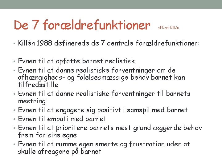 De 7 forældrefunktioner af Kari Killén • Killén 1988 definerede de 7 centrale forældrefunktioner: