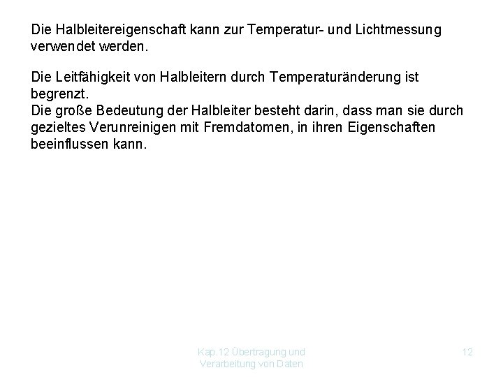 Die Halbleitereigenschaft kann zur Temperatur- und Lichtmessung verwendet werden. Die Leitfähigkeit von Halbleitern durch