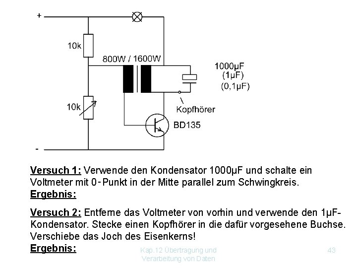 Versuch 1: Verwende den Kondensator 1000µF und schalte ein Voltmeter mit 0‑Punkt in der