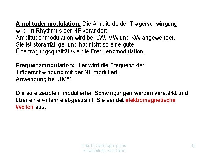 Amplitudenmodulation: Die Amplitude der Trägerschwingung wird im Rhythmus der NF verändert. Amplitudenmodulation wird bei