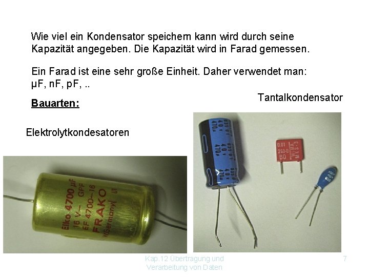 Wie viel ein Kondensator speichern kann wird durch seine Kapazität angegeben. Die Kapazität wird