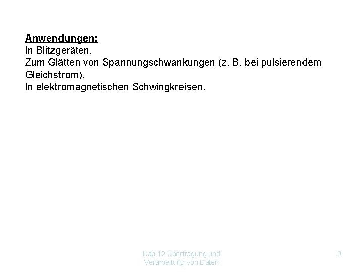 Anwendungen: In Blitzgeräten, Zum Glätten von Spannungschwankungen (z. B. bei pulsierendem Gleichstrom). In elektromagnetischen