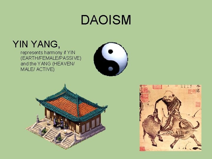 DAOISM YIN YANG, represents harmony if YIN (EARTH/FEMALE/PASSIVE) and the YANG (HEAVEN/ MALE/ ACTIVE)