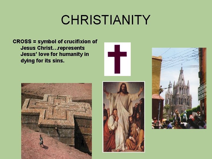 CHRISTIANITY CROSS = symbol of crucifixion of Jesus Christ…represents Jesus’ love for humanity in