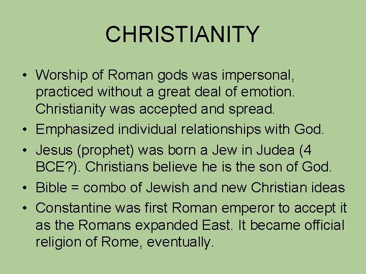 CHRISTIANITY • Worship of Roman gods was impersonal, practiced without a great deal of