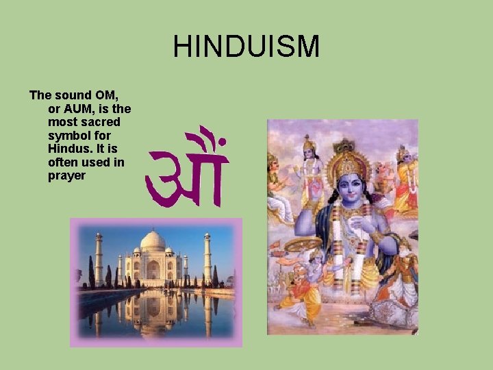 HINDUISM The sound OM, or AUM, is the most sacred symbol for Hindus. It