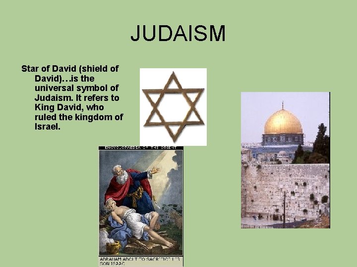 JUDAISM Star of David (shield of David)…is the universal symbol of Judaism. It refers