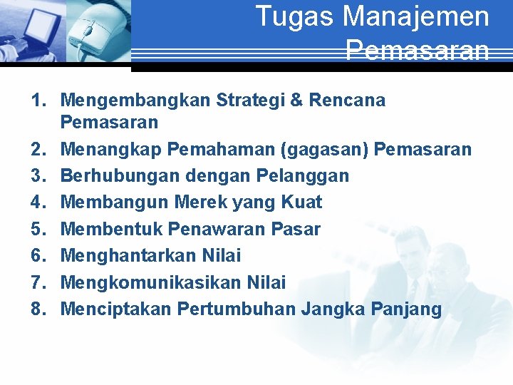 Tugas Manajemen Pemasaran 1. Mengembangkan Strategi & Rencana Pemasaran 2. Menangkap Pemahaman (gagasan) Pemasaran