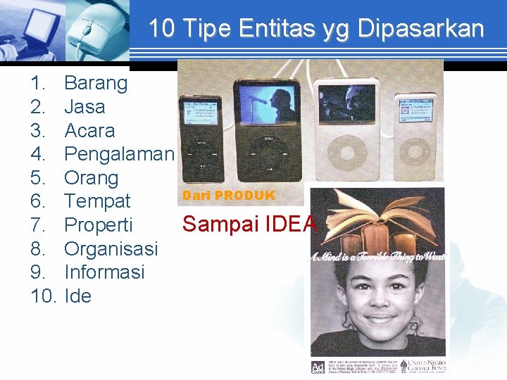 10 Tipe Entitas yg Dipasarkan 1. Barang 2. Jasa 3. Acara 4. Pengalaman 5.