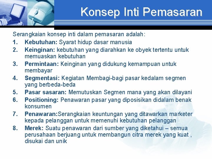 Konsep Inti Pemasaran Serangkaian konsep inti dalam pemasaran adalah: 1. Kebutuhan: Syarat hidup dasar