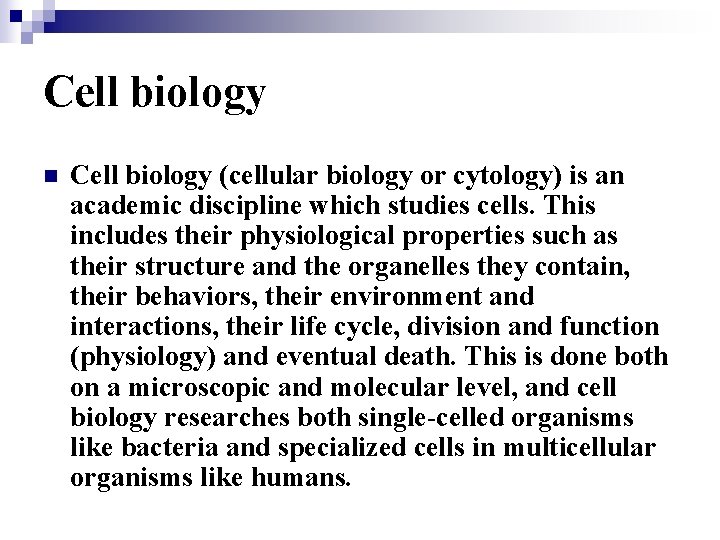 Cell biology n Cell biology (cellular biology or cytology) is an academic discipline which