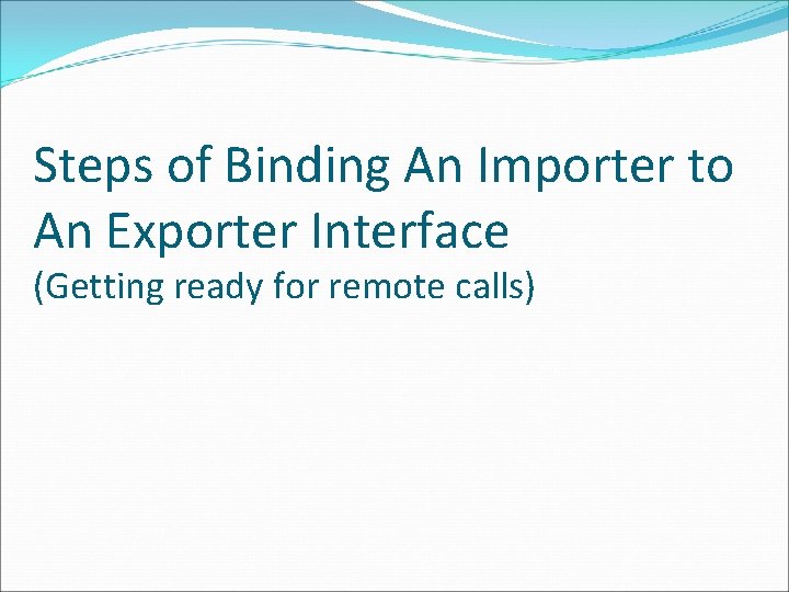 Steps of Binding An Importer to An Exporter Interface (Getting ready for remote calls)