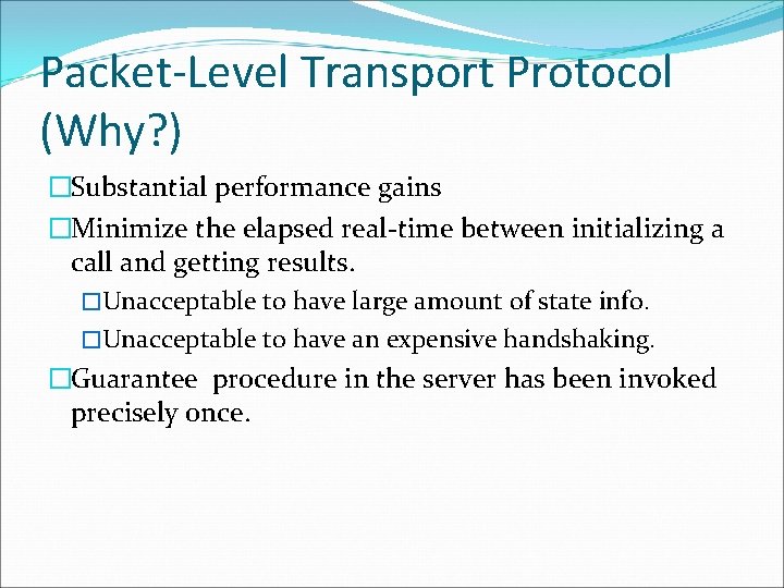 Packet-Level Transport Protocol (Why? ) �Substantial performance gains �Minimize the elapsed real-time between initializing