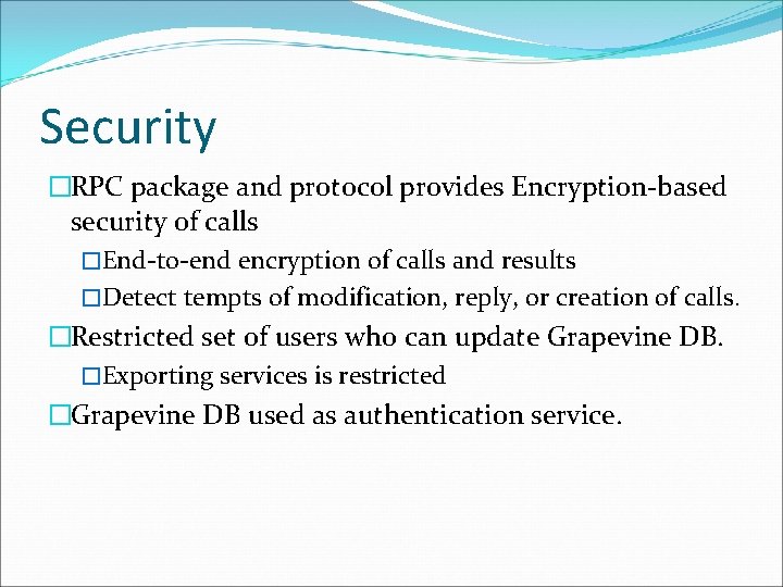 Security �RPC package and protocol provides Encryption-based security of calls �End-to-end encryption of calls