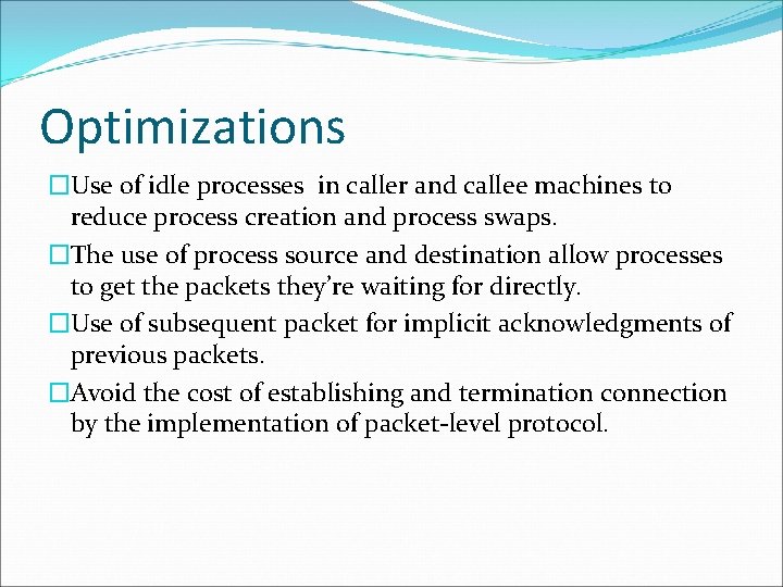 Optimizations �Use of idle processes in caller and callee machines to reduce process creation